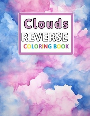 Clouds Reverse Coloring Book You Draw the Lines: Anxiet - Paperback NEW FLORENCE