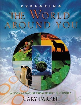 Exploring the World Around You: A Look at Nature from Tropics to Tundra (Exp...