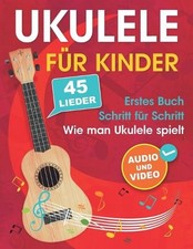 Ukulele fr Kinder: Wie man Ukulele spielt mit 45 Liedern. Erstes Buch  Audio un