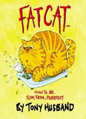 Fat Cat: How to be Slim, Trim...Purrfect By Tony Husband
