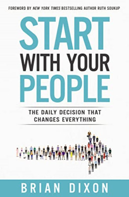 Start with Your People: The Daily Decision that Changes - Hardback NEW Dixon, Br
