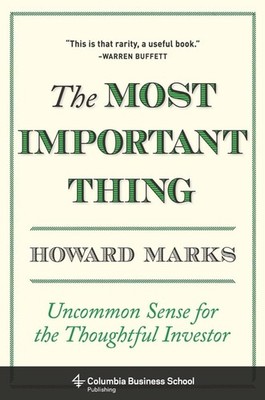 The Most Important Thing: Uncommon Sense for the Thoughtful Investor (Columb...