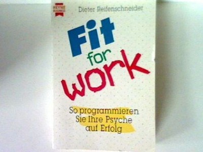 Fit for work : So programmieren Sie Ihre Psyche auf Erfolg. Reifenschneider, Die