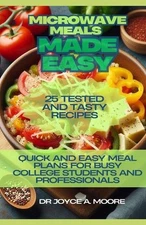 Microwave Meals Made Easy: 25 Tested and Tasty Recipes: Quick and Easy Meal Plan