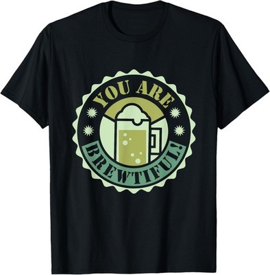 You Are Brewtiful Humor Beers Pun Beer Drink T-Shirt