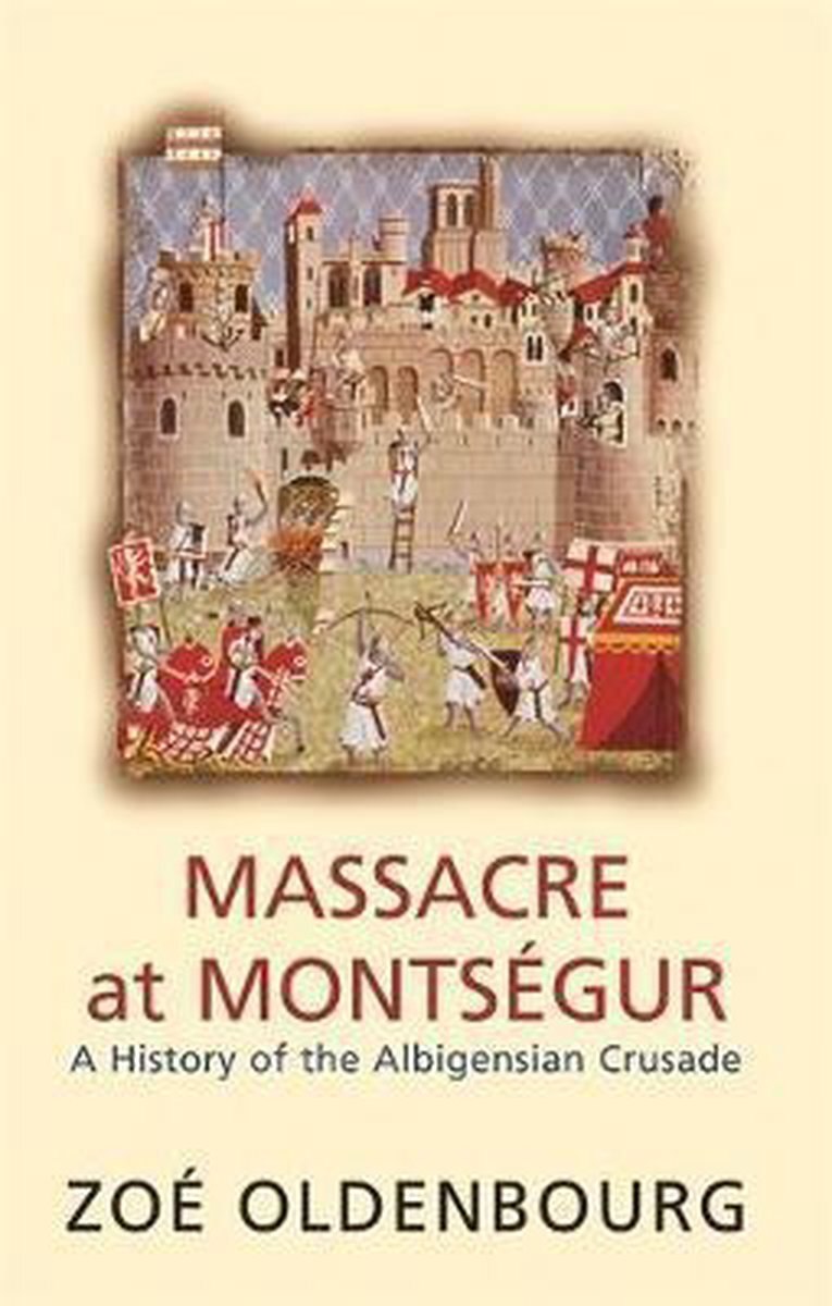 LIbri UK/US Oldenbourg, Zoe - Massacre At Montsegur: A History Of The Albigensia
