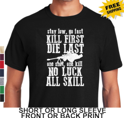 Stay Low Go Fast Kill First Die Last One Shot One Kill Sniper Men's T Shirt