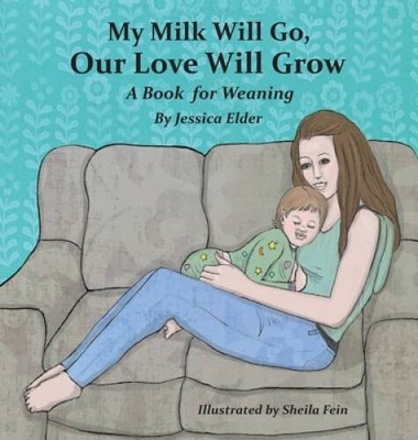 My Milk Will Go, Our Love Will Grow: A Book for Weaning - Hardcover - GOOD
