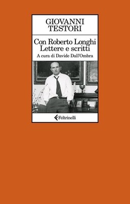 Mit Roberto Longhi. Briefe und Schriften - Testori Giovanni
