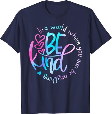 Kindness In A World Where You Can Be Anything Be Kind Unisex T-Shirt