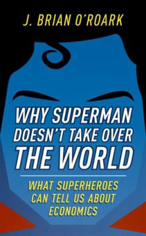 Why Superman Doesn't Take over the World : What Superheroes Can T