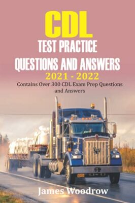 CDL Test Praxis Fragen und Antworten 2021 - 2022: Enthält über 300 CDL...
