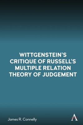 Wittgenstein s Critique of Russell s Multiple Relation Theory of Judgement