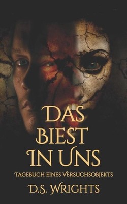 Das Biest in Uns: Tagebuch eines Versuchsobjekts by D.S. Wrights (German) Paperb