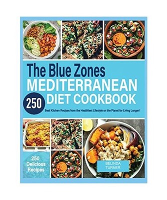 The Blue Zones Mediterranean Diet Cookbook: 250+ Best Kitchen Recipes From the H