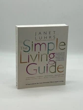 The Simple Living Guide A Sourcebook for Less Stressful, More Joyful Living