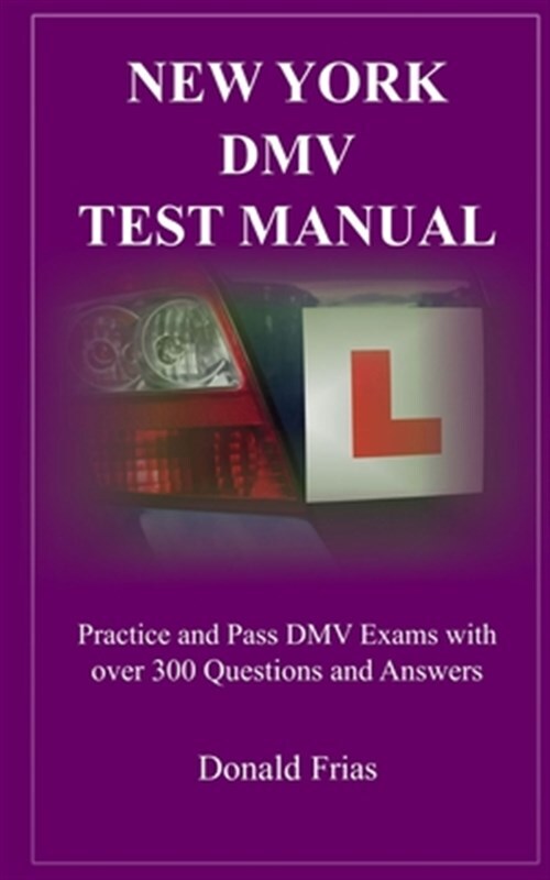 New York DMV Test Manual: Practice and Pass DMV Exams with over 300 Questions...