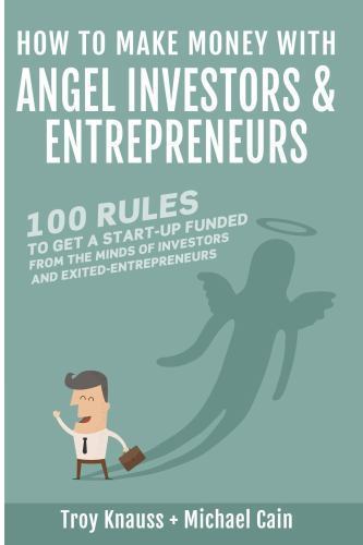 How to Make Money with Angel Investors : 100 Rules to Get a Start-Up ...