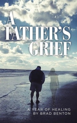 Brad Benton | A Father's Grief | Buch | Englisch (2018) | A Year of Healing