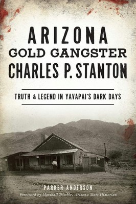 NEW The History Press Arizona Gold Gangster Charles P. Stanton, AZ 9781467144896