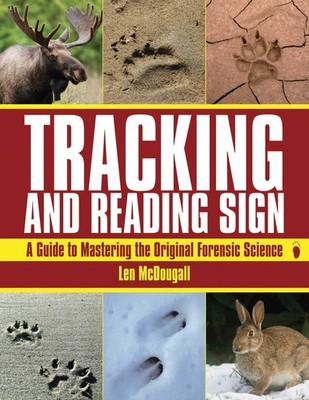 Tracking and Reading Sign: A Guide to Mastering the Original Forensic Scienc...