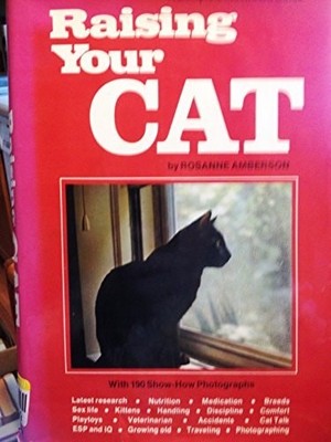 Raising Your Cat: A Complete Illustrated Guide. by Rosanne. Amberson, Acceptable