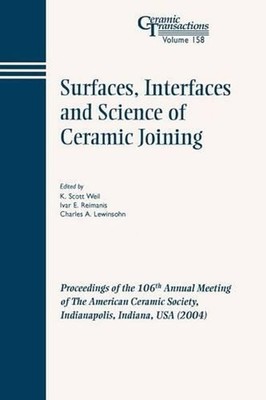 Surfaces, Interfaces and Science of Ceramic Joining: Proceedings of the 106th An