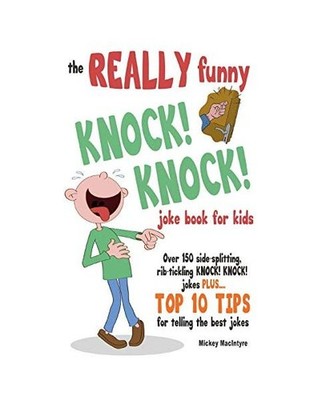 The REALLY Funny KNOCK! KNOCK! Joke Book For Kids: Over 150 Side-splitting, Rib-