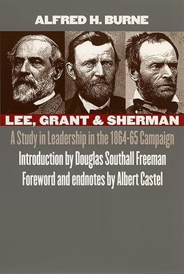 Lee, Grant and Sherman: A Study in Leadership in the 1864-65 C...