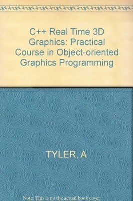 C++ Real Time 3D Graphics: Practical Course in Object-oriented G