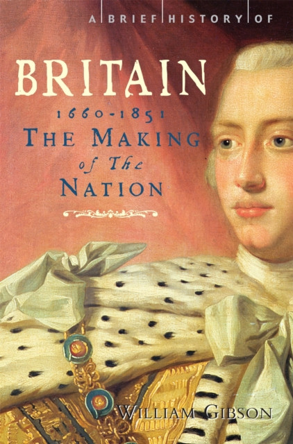 A Brief History of Britain 1660 - 1851 by William Gibson (Paperback Book)