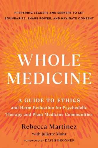 Whole Medicine: A Guide to Ethics and Harm-Reduction for Psychedelic Therapy and