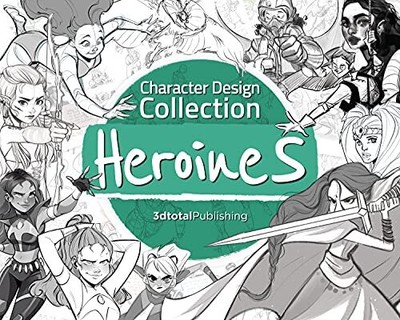 Character Design Collection: Heroines: An inspirational guide to designing he...