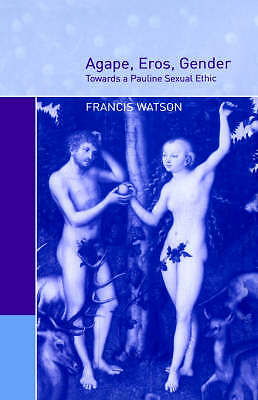 Agape, Eros, Gender Towards a Pauline Sexual Ethic Watson Hardback 9780521662635