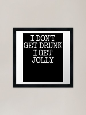 I Don't Get Drunk I Get Jolly lustiges gerahmtes Wandbild Poster Leinwanddruck Bild