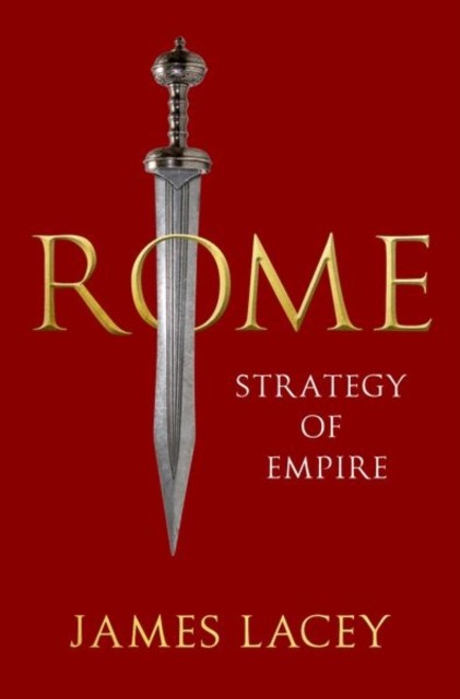 Rome Strategy of Empire by James  Lacey (Hardback Book)
