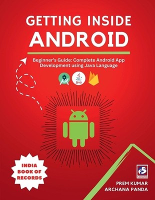 Getting Inside Android: Beginner's Guide: Complete Android App Development using