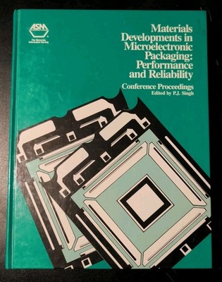 Materials In Developments In Microelectronic Packaging: And Performance And...