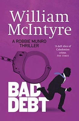 Bad Debt (A Robbie Munro Thriller), McIntyre, William