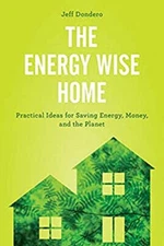 The Energy Wise Home : Practical Ideas for Saving Energy, Money,