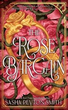 The Rose Bargain: New for 2025, a sweepingly ... by Smith, Sasha Peyton Hardback