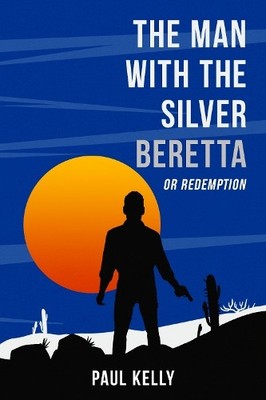 The Man with the Silver Beretta or Rede..., Kelly, Paul