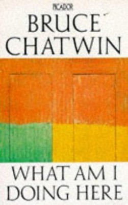 What Am I Doing Here Paperback Bruce Chatwin