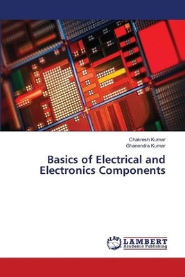 Basics of Electrical and Electronics Components by Chakresh Kumar Paperback Book