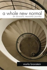 A WHOLE NEW NORMAL: AN ACOUSTIC NEUROMA JOURNEY By Marla Bronstein **BRAND NEW**