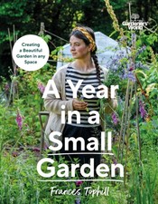 Gardeners’ World: A Year in a Small Garden by Frances Tophill (Hardback Book)