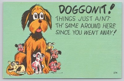 Dog Humor Postcard: ''Doggonit! Things Just Ain't Th' Same Around Here!''