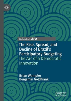 The Rise, Spread, and Decline of Brazil's Participatory Budgeting Brian Wampler