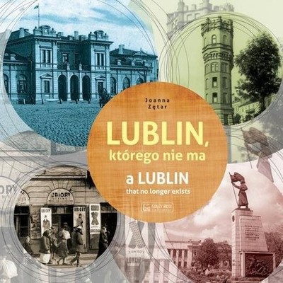 Lublin którego nie ma / A Lublin that no longer exist (Lublin ktorego nie m...)