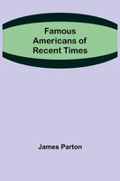 James Parton | Famous Americans Of Recent Times | Taschenbuch | Englisch (2021)